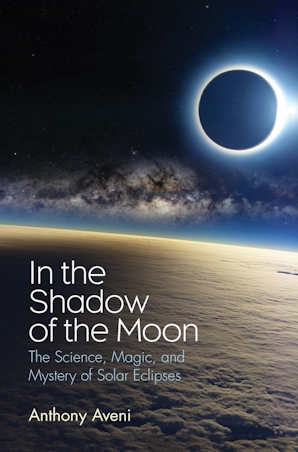 Anthony Aveni In the Shadow of the Moon: The Science, Magic, and Mystery of Solar Eclipses